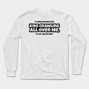 Kids Crawling All Over Me - Mom, Dad, Parent, Funny Long Sleeve T-Shirt